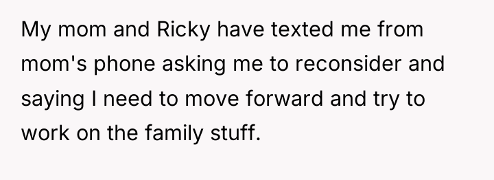 My mom and Ricky have texted me from mom's phone...