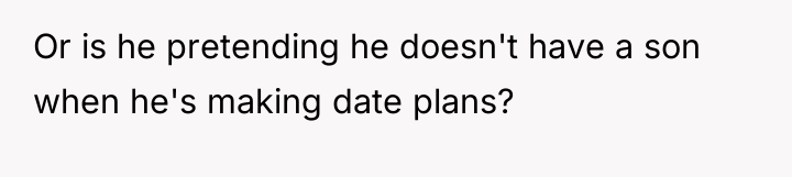 Or is he pretending he doesn't have a son when...