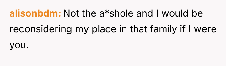 alisonbdm Not the a*shole and I would be reconsidering my...
