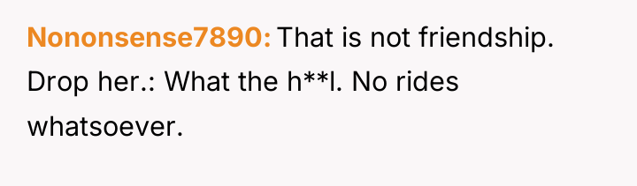 Nononsense7890 That is not friendship. Drop her.: What the h**l....