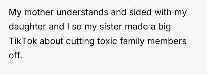My mother understands and sided with my daughter and I...