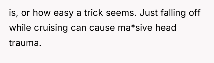 is, or how easy a trick seems. Just falling off...