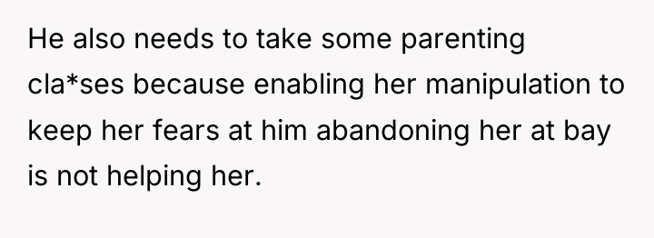 He also needs to take some parenting cla*ses because enabling...