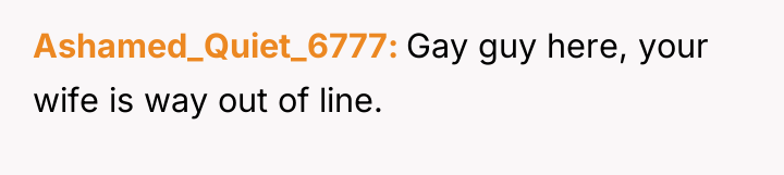 Ashamed_Quiet_6777 Gay guy here, your wife is way out of...