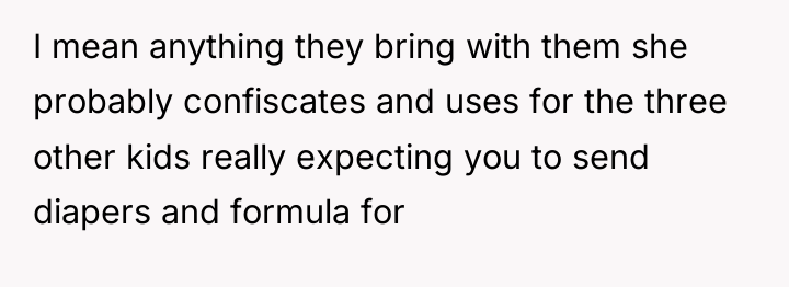 I mean anything they bring with them she probably confiscates...
