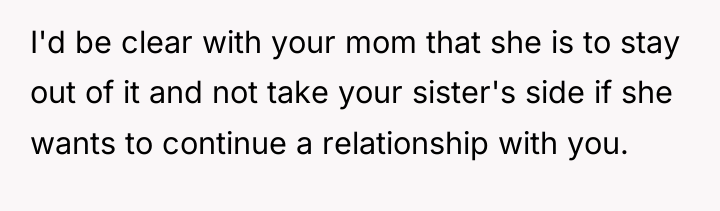 I'd be clear with your mom that she is to...