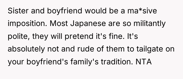 Sister and boyfriend would be a ma*sive imposition. Most Japanese...