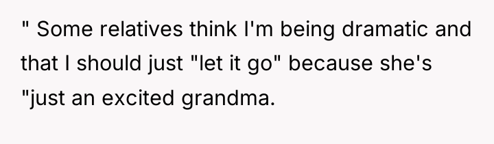 " Some relatives think I'm being dramatic and that I...