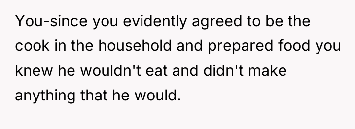You-since you evidently agreed to be the cook in the...