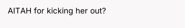 AITAH for kicking her out?