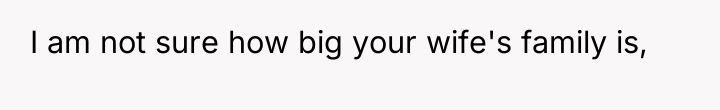 I am not sure how big your wife's family is,