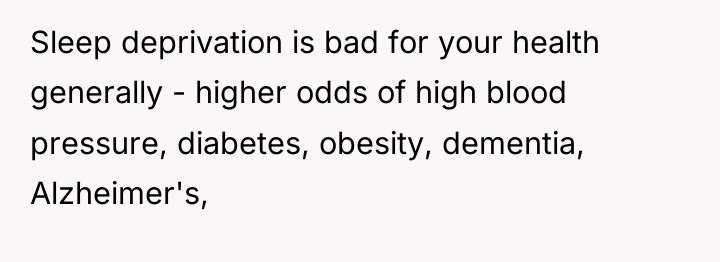 Sleep deprivation is bad for your health generally - higher...