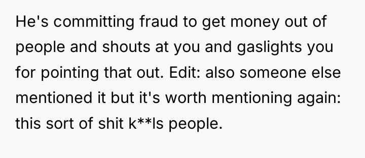 He's committing fraud to get money out of people and...