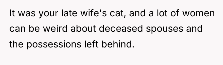 It was your late wife's cat, and a lot of...