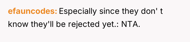efauncodes Especially since they don' t know they'll be rejected...