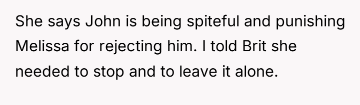 She says John is being spiteful and punishing Melissa for...