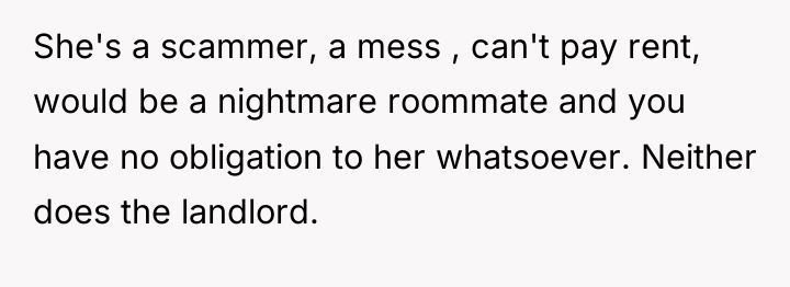 She's a scammer, a mess , can't pay rent, would...