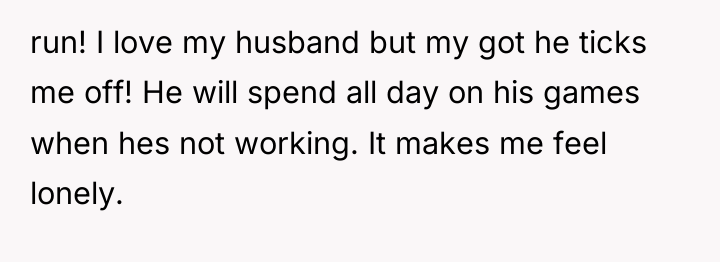 run! I love my husband but my got he ticks...