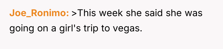 Joe_Ronimo >This week she said she was going on a...
