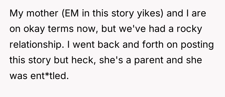 My mother (EM in this story yikes) and I are...