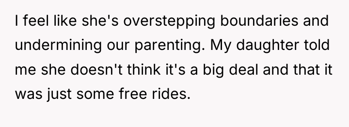 I feel like she's overstepping boundaries and undermining our parenting....