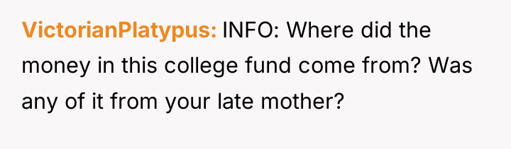 VictorianPlatypus INFO: Where did the money in this college fund...