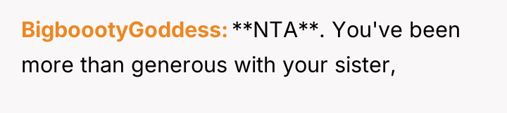 BigboootyGoddess **NTA**. You've been more than generous with your sister,