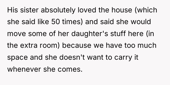 His sister absolutely loved the house (which she said like...