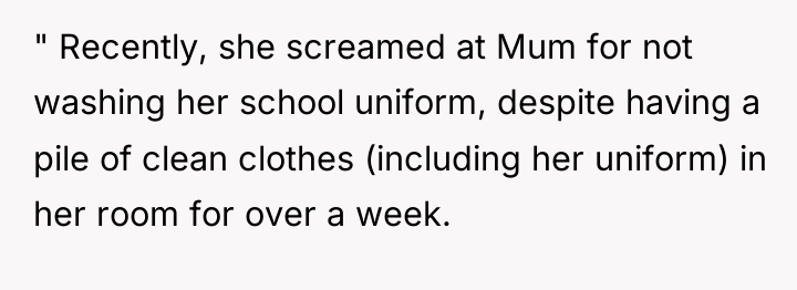 " Recently, she screamed at Mum for not washing her...