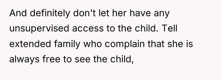 And definitely don't let her have any unsupervised access to...