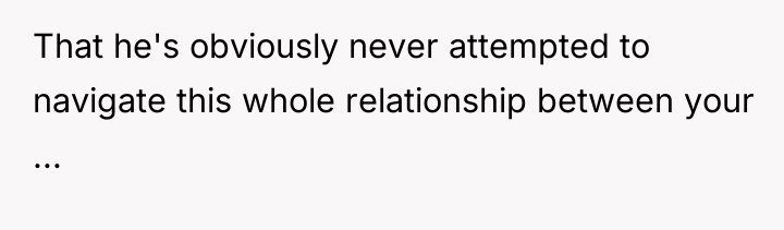 That he's obviously never attempted to navigate this whole relationship...