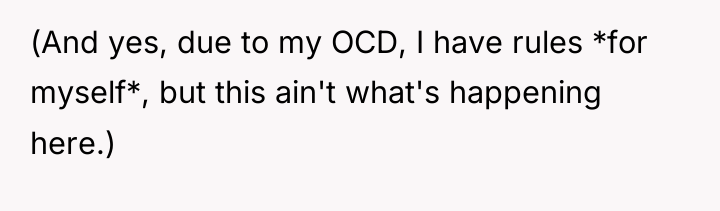 (And yes, due to my OCD, I have rules *for...