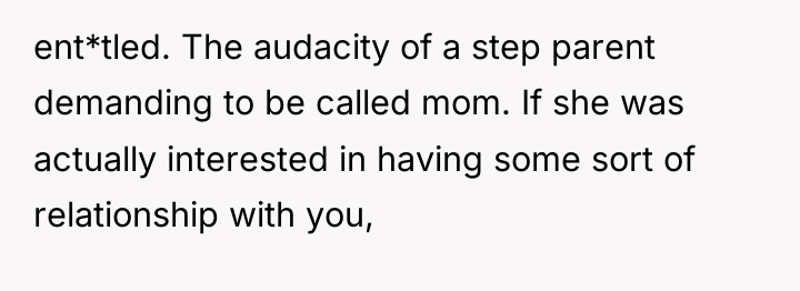 ent*tled. The audacity of a step parent demanding to be...