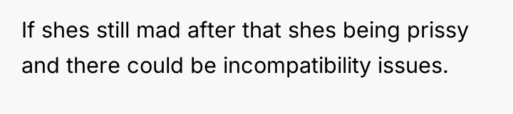 If shes still mad after that shes being prissy and...