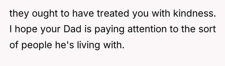 they ought to have treated you with kindness. I hope...