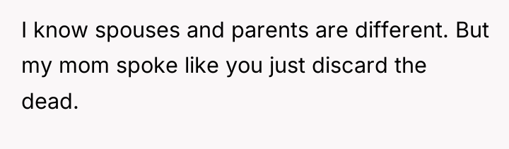 I know spouses and parents are different. But my mom...