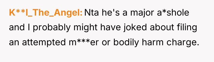 K**l_The_Angel Nta he's a major a*shole and I probably might...