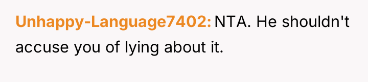 Unhappy-Language7402 NTA. He shouldn't accuse you of lying about it.