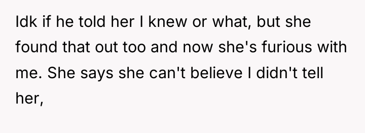 Idk if he told her I knew or what, but...