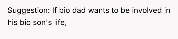 Suggestion: If bio dad wants to be involved in his...