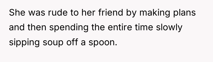 She was rude to her friend by making plans and...