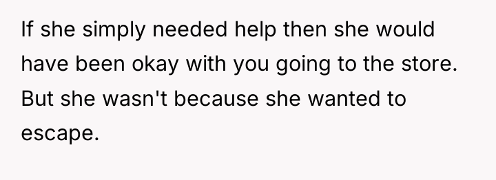 If she simply needed help then she would have been...