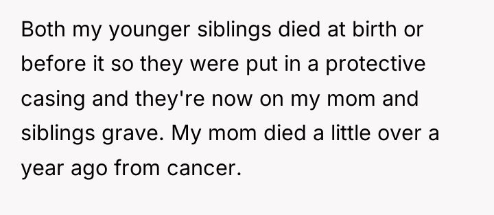 Both my younger siblings died at birth or before it...