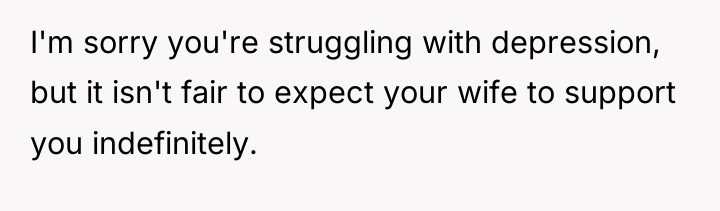 I'm sorry you're struggling with depression, but it isn't fair...