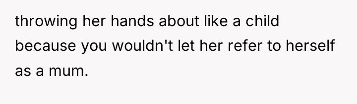 throwing her hands about like a child because you wouldn't...