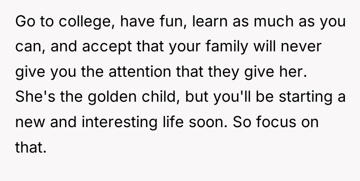 Go to college, have fun, learn as much as you...