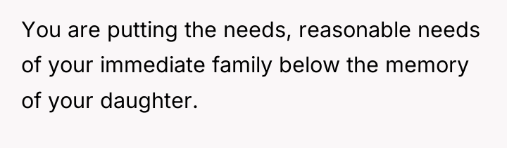 You are putting the needs, reasonable needs of your immediate...