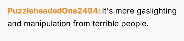 PuzzleheadedOne2494 It's more gaslighting and manipulation from terrible people.