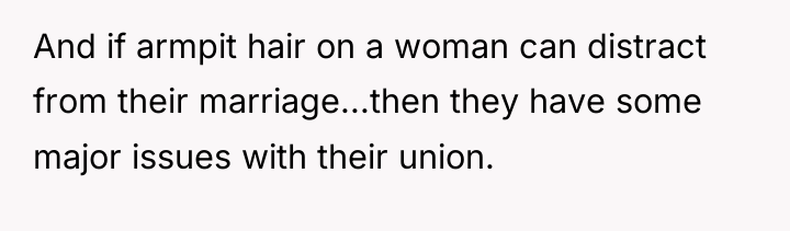 And if armpit hair on a woman can distract from...
