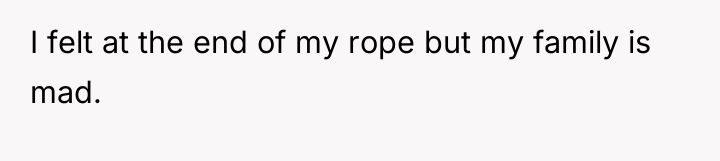 I felt at the end of my rope but my...